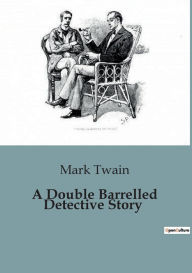 Title: A Double Barrelled Detective Story, Author: Mark Twain