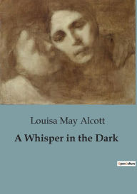 Title: A Whisper in the Dark, Author: Louisa May Alcott