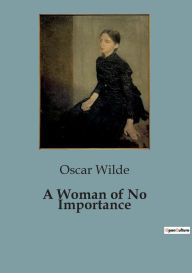 Title: A Woman of No Importance, Author: Oscar Wilde