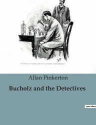 Title: Bucholz and the Detectives, Author: Allan Pinkerton