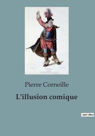 Title: L'illusion comique, Author: Pierre Corneille