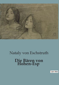 Title: Die Bären von Hohen-Esp, Author: Nataly von Eschstruth