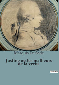 Title: Justine ou les malheurs de la vertu, Author: Marquis De Sade