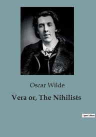 Title: Vera or, The Nihilists, Author: Oscar Wilde