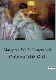 Title: Only an Irish Girl, Author: Margaret Wolfe Hungerford