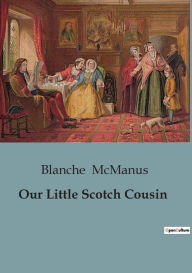 Title: Our Little Scotch Cousin, Author: Blanche McManus