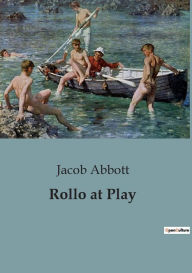 Title: Rollo at Play, Author: Jacob Abbott