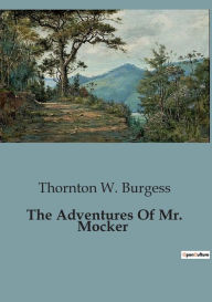 Title: The Adventures Of Mr. Mocker, Author: Thornton W Burgess