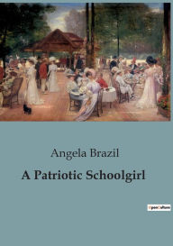 Title: A Patriotic Schoolgirl, Author: Angela Brazil