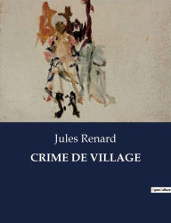 Title: CRIME DE VILLAGE, Author: Jules Renard