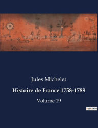 Title: Histoire de France 1758-1789: Volume 19, Author: Jules Michelet