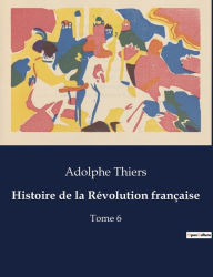Title: Histoire de la Révolution française: Tome 6, Author: Adolphe Thiers