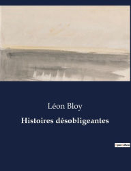 Title: Histoires désobligeantes, Author: Léon Bloy