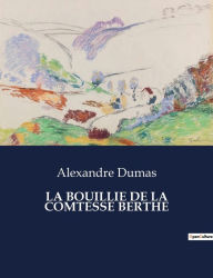 Title: La Bouillie de la Comtesse Berthe, Author: Alexandre Dumas