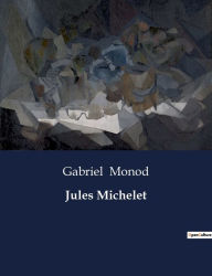 Title: Jules Michelet, Author: Gabriel Monod