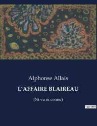 Title: L'Affaire Blaireau: (Ni vu ni connu), Author: Alphonse Allais