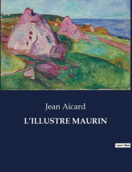 Title: L'Illustre Maurin, Author: Jean Aicard