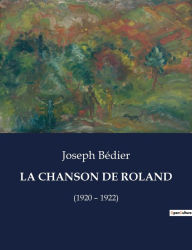 Title: LA CHANSON DE ROLAND: (1920 - 1922), Author: Joseph Bédier
