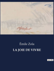 Title: LA JOIE DE VIVRE, Author: Émile Zola