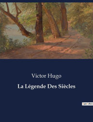 Title: La Légende Des Siècles, Author: Victor Hugo