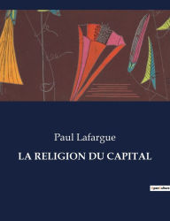Title: LA RELIGION DU CAPITAL, Author: Paul Lafargue