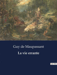Title: La vie errante, Author: Guy de Maupassant