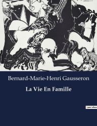 Title: La Vie En Famille, Author: Bernard-Marie-Henri Gausseron