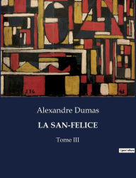 Title: LA SAN-FELICE: Tome III, Author: Alexandre Dumas