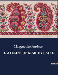 Title: L'Atelier de Marie-Claire, Author: Marguerite Audoux