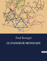 Title: LE DANSEUR MONDAIN, Author: Paul Bourget