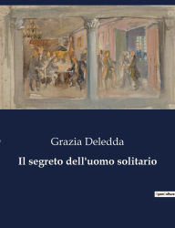 Title: Il segreto dell'uomo solitario, Author: Grazia Deledda