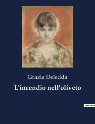 Title: L'incendio nell'oliveto, Author: Grazia Deledda