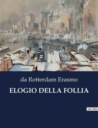 Title: ELOGIO DELLA FOLLIA, Author: da Rotterdam Erasmo