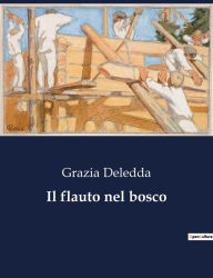 Title: Il flauto nel bosco, Author: Grazia Deledda