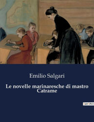 Title: Le novelle marinaresche di mastro Catrame, Author: Emilio Salgari