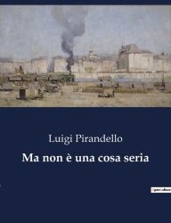 Title: Ma non è una cosa seria, Author: Luigi Pirandello