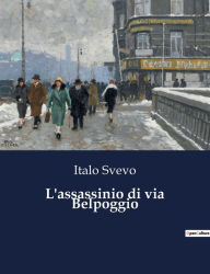 Title: L'assassinio di via Belpoggio, Author: Italo Svevo