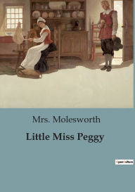 Title: Little Miss Peggy, Author: Mrs. Molesworth