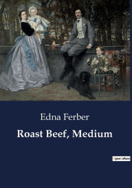 Title: Roast Beef, Medium, Author: Edna Ferber