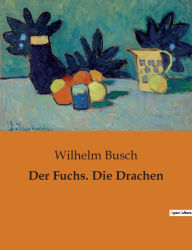 Title: Der Fuchs. Die Drachen, Author: Wilhelm Busch