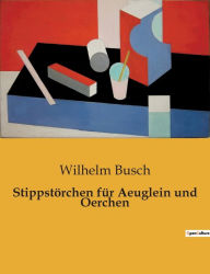 Title: Stippstörchen für Aeuglein und Oerchen, Author: Wilhelm Busch