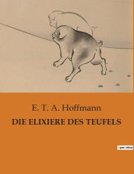 Title: DIE ELIXIERE DES TEUFELS, Author: E. T. A. Hoffmann