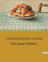 Title: Der junge Gelehrte, Author: Gotthold Ephraim Lessing