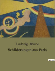 Title: Schilderungen aus Paris, Author: Ludwig Börne