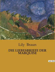 Title: DIE LIEBESBRIEFE DER MARQUISE, Author: Lily Braun