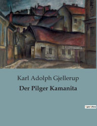 Title: Der Pilger Kamanita, Author: Karl Adolph Gjellerup
