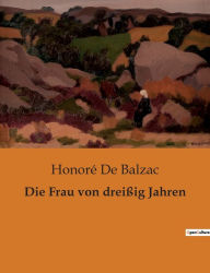 Title: Die Frau von dreißig Jahren, Author: Honore de Balzac