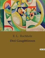 Title: Drei Gaugöttinnen, Author: E. L. Rochholz
