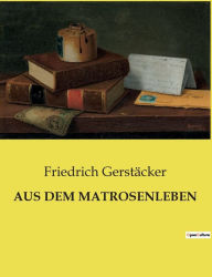 Title: AUS DEM MATROSENLEBEN, Author: Friedrich Gerstäcker