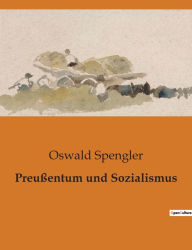 Title: Preußentum und Sozialismus, Author: Oswald Spengler
